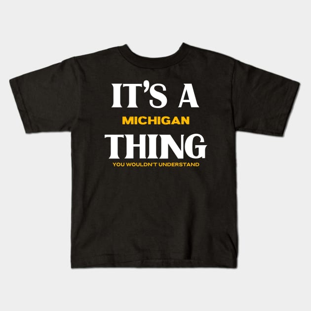 It's a Michigan Thing You Wouldn't Understand Kids T-Shirt by Insert Place Here